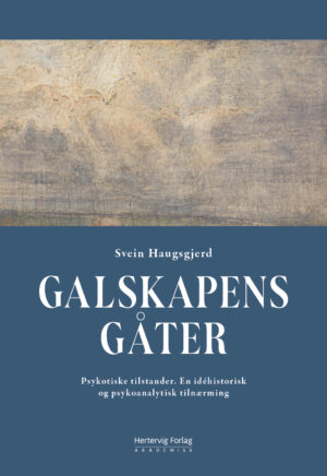 Galskapens gåter – Psykotiske tilstander. En idéhistorisk og psykoanalytisk tilnærming
